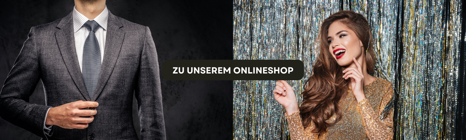 Zweigeteiltes Bild: Links ein Mann im eleganten grauen Anzug vor dunklem Hintergrund, rechts eine lachende Frau in goldenem Paillettenkleid vor glitzerndem Vorhang. In der Mitte steht der Schriftzug: ‚Zu unserem Onlineshop‘