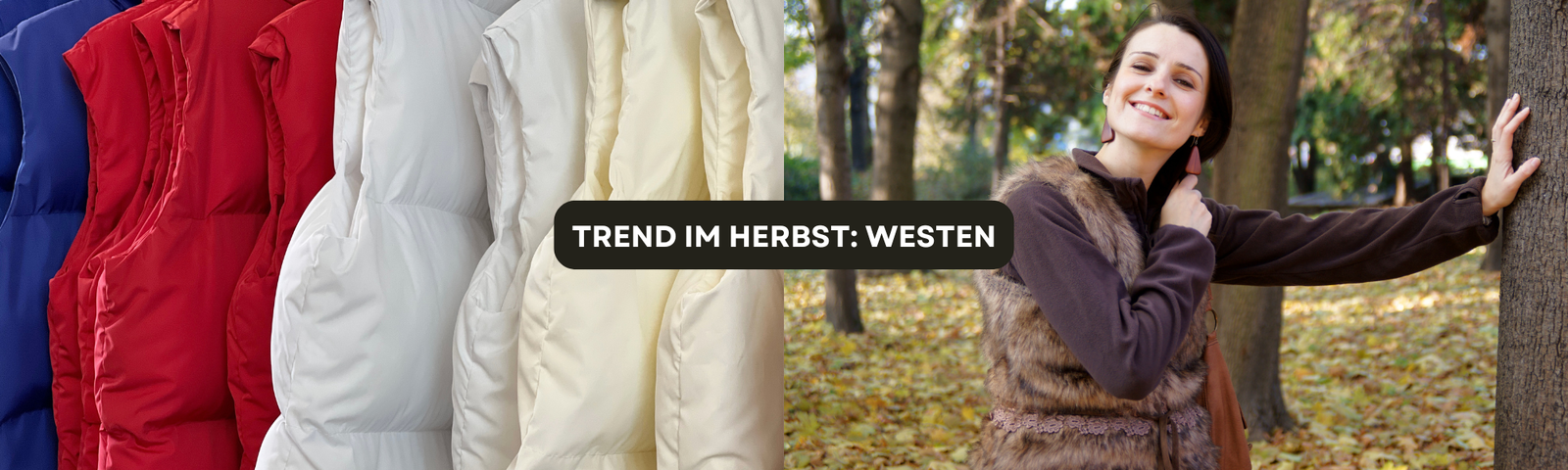 Herbsttrend Westen: verschiedene gesteppte Daunenwesten in Blau, Rot und Weiß aufgereiht; daneben eine Frau, die im herbstlichen Park eine braune Fellweste trägt und lächelt