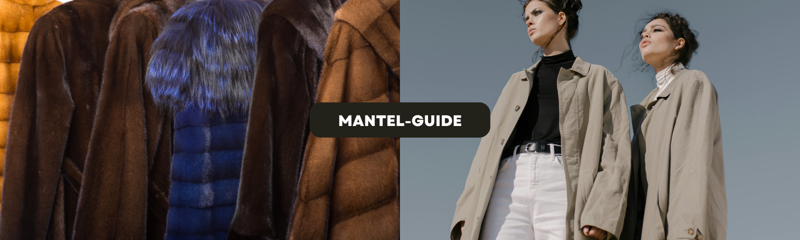 Mantel-Guide Collage aus verschiedenen Mänteln: links luxuriöse Fell- und Daunenmäntel in Braun und Blau, rechts zwei Models in beigen Trenchcoats vor blauem Himmel. Mittig der Schriftzug 'Mantel-Guide'